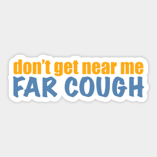 Don’t get near me, far cough Sticker